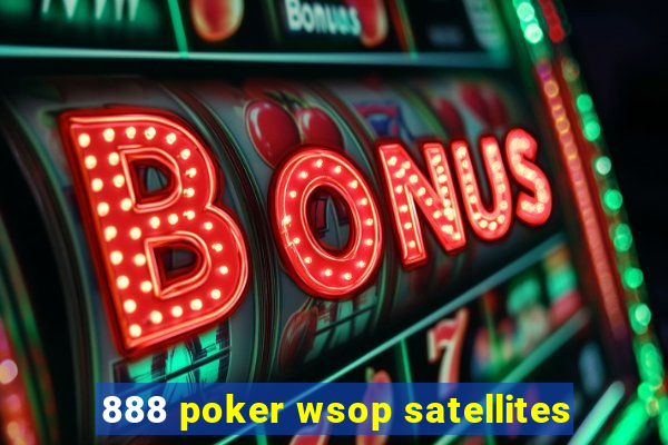 888 poker wsop satellites