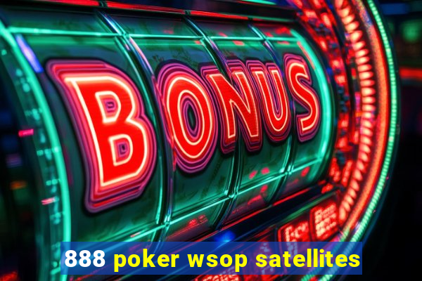 888 poker wsop satellites