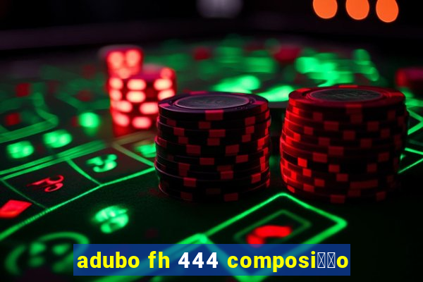 adubo fh 444 composi莽茫o