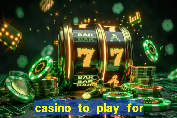 casino to play for real money