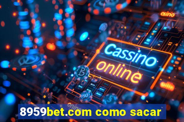 8959bet.com como sacar