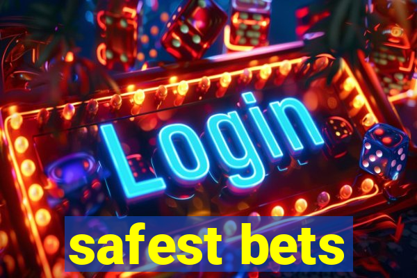 safest bets