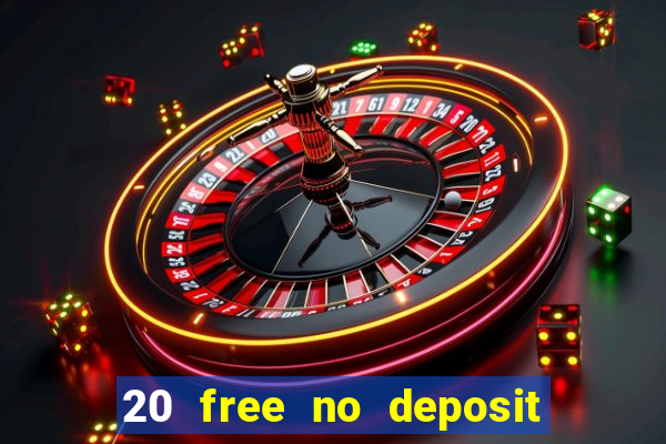 20 free no deposit casino uk