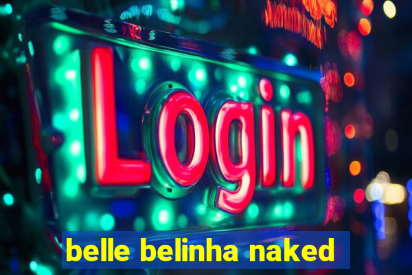 belle belinha naked