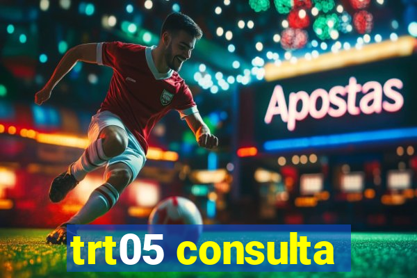 trt05 consulta