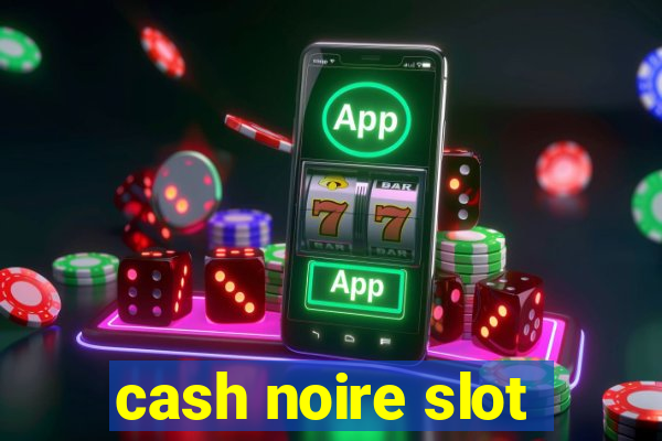 cash noire slot