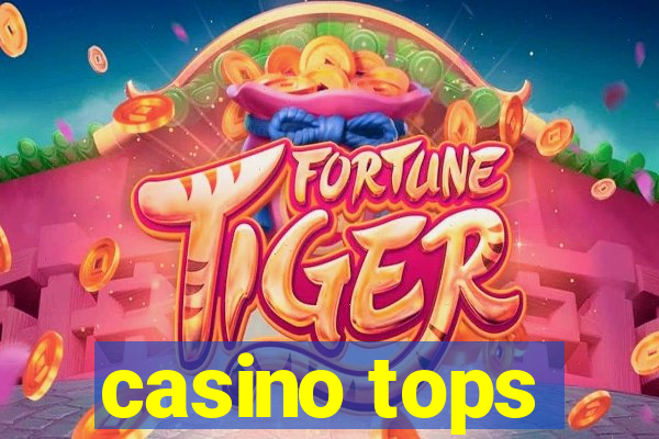 casino tops