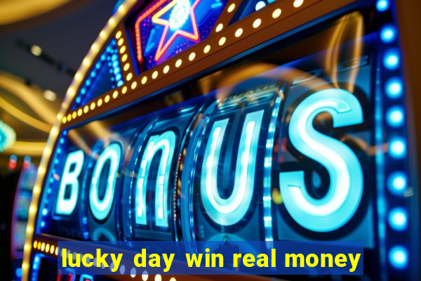 lucky day win real money