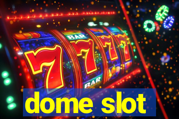 dome slot