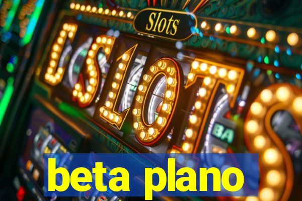 beta plano