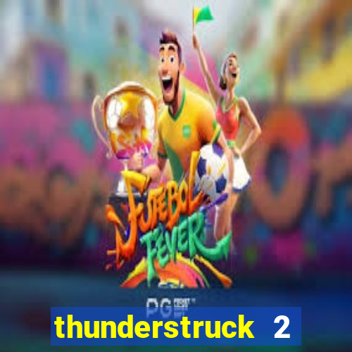 thunderstruck 2 online slot