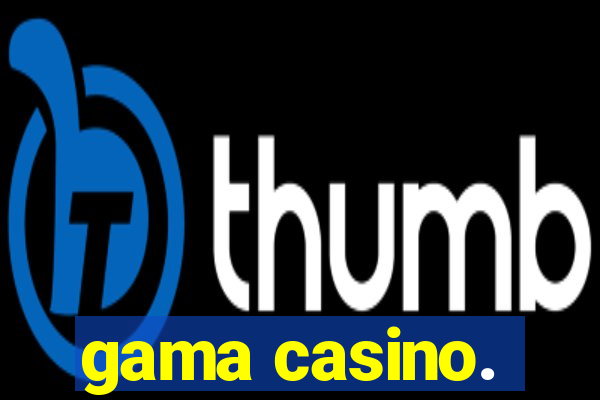 gama casino.