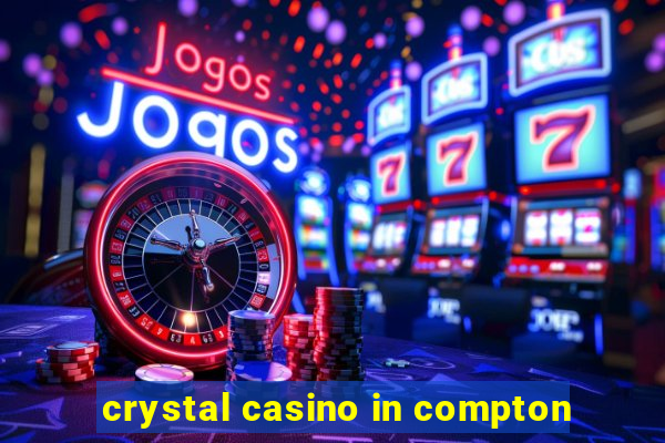 crystal casino in compton