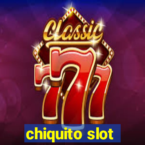 chiquito slot