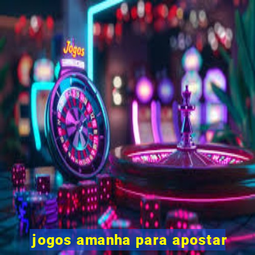 jogos amanha para apostar