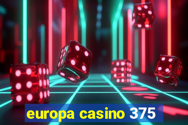 europa casino 375