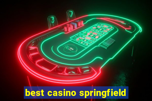 best casino springfield