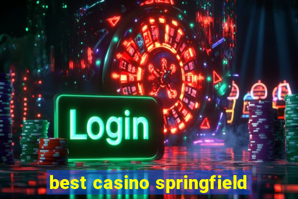 best casino springfield