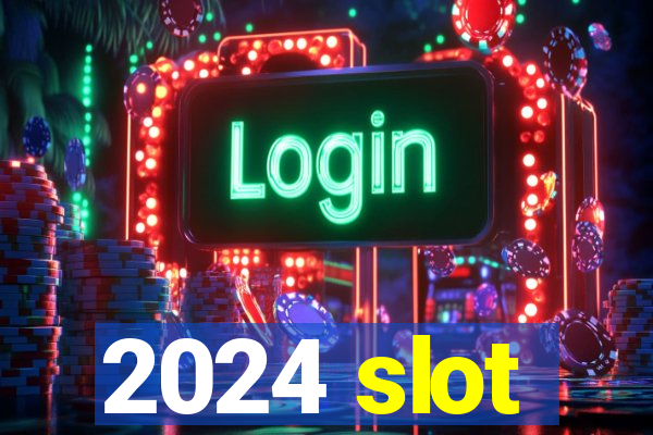 2024 slot