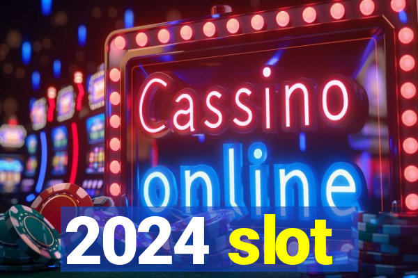 2024 slot