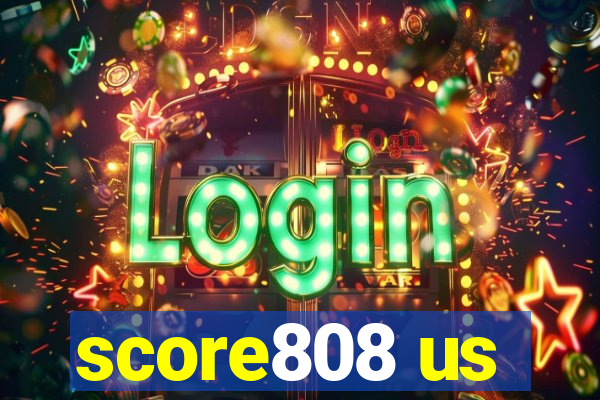 score808 us