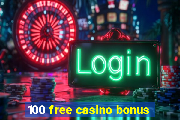 100 free casino bonus