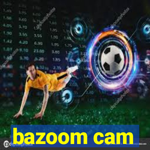 bazoom cam