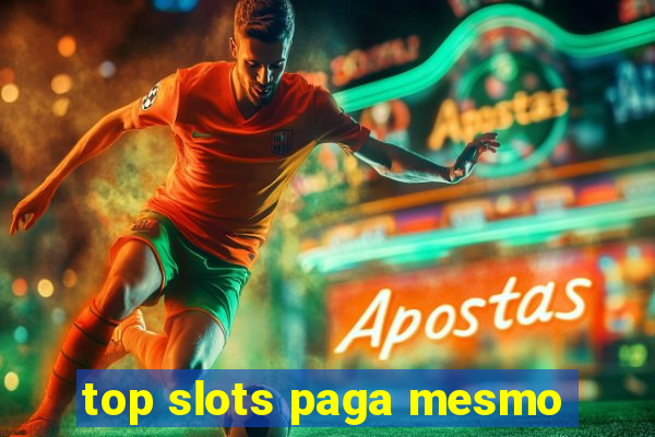 top slots paga mesmo