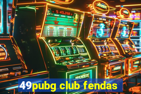 49pubg club fendas