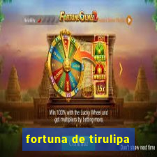 fortuna de tirulipa