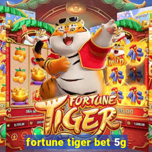 fortune tiger bet 5g