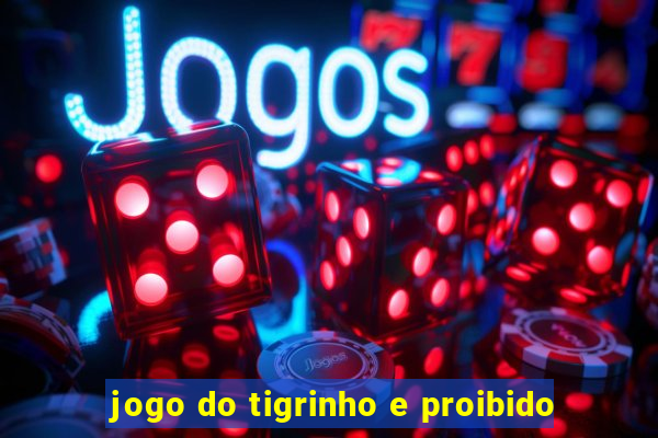 jogo do tigrinho e proibido