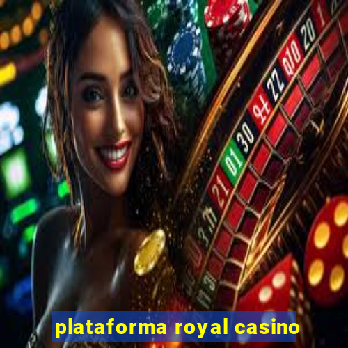 plataforma royal casino