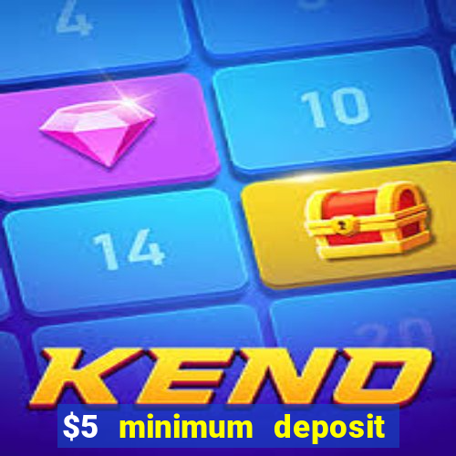 $5 minimum deposit casino 2019