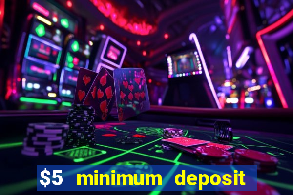 $5 minimum deposit casino 2019