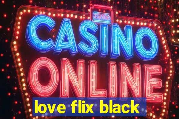 love flix black