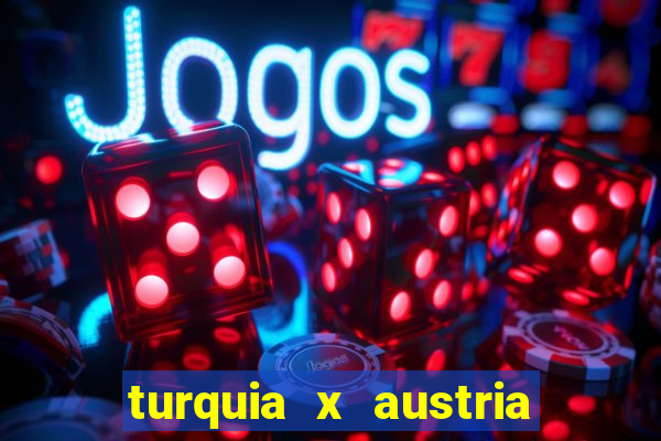 turquia x austria onde assistir