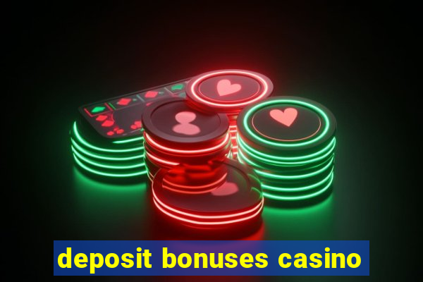 deposit bonuses casino