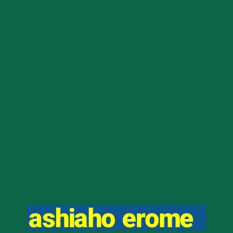 ashiaho erome