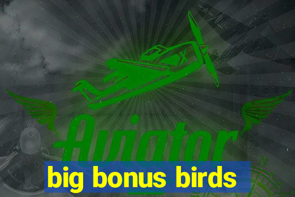 big bonus birds