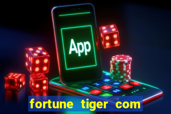 fortune tiger com dinheiro infinito