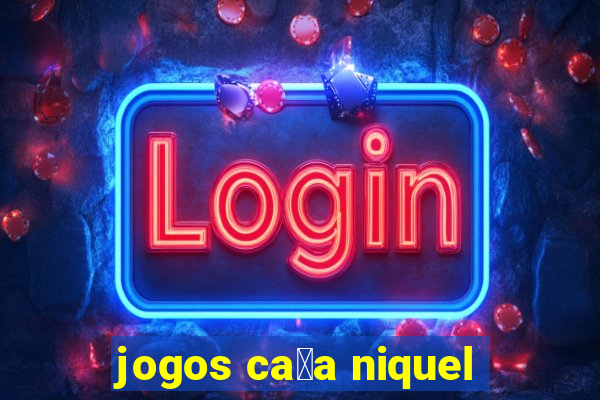 jogos ca莽a niquel