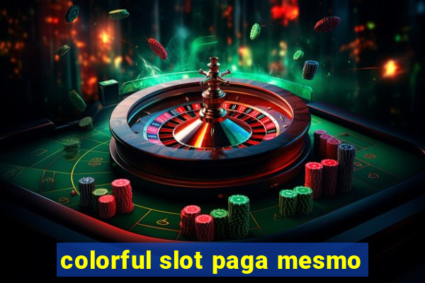 colorful slot paga mesmo