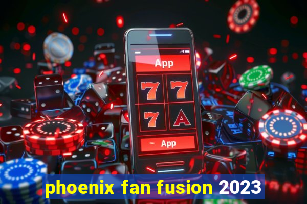 phoenix fan fusion 2023