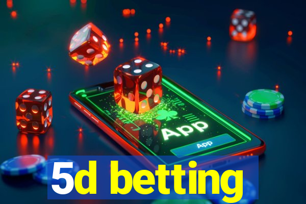 5d betting