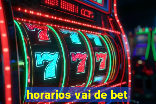 horarios vai de bet