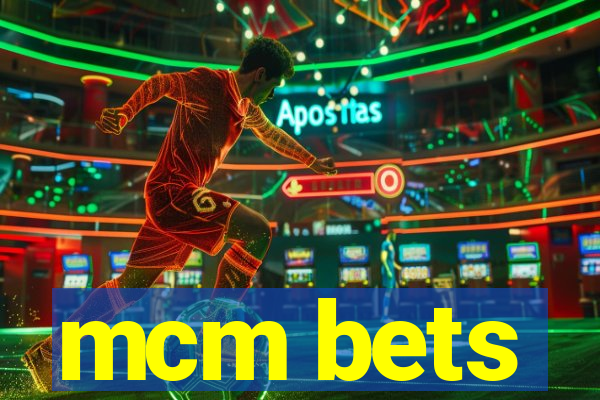 mcm bets