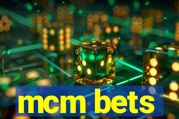 mcm bets