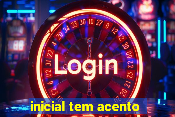 inicial tem acento