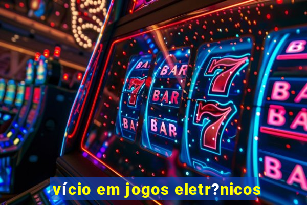 vício em jogos eletr?nicos